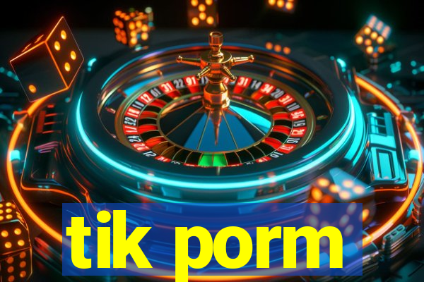 tik porm